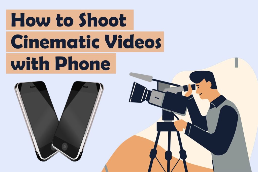 How to Shoot Cinematic Videos with Phone